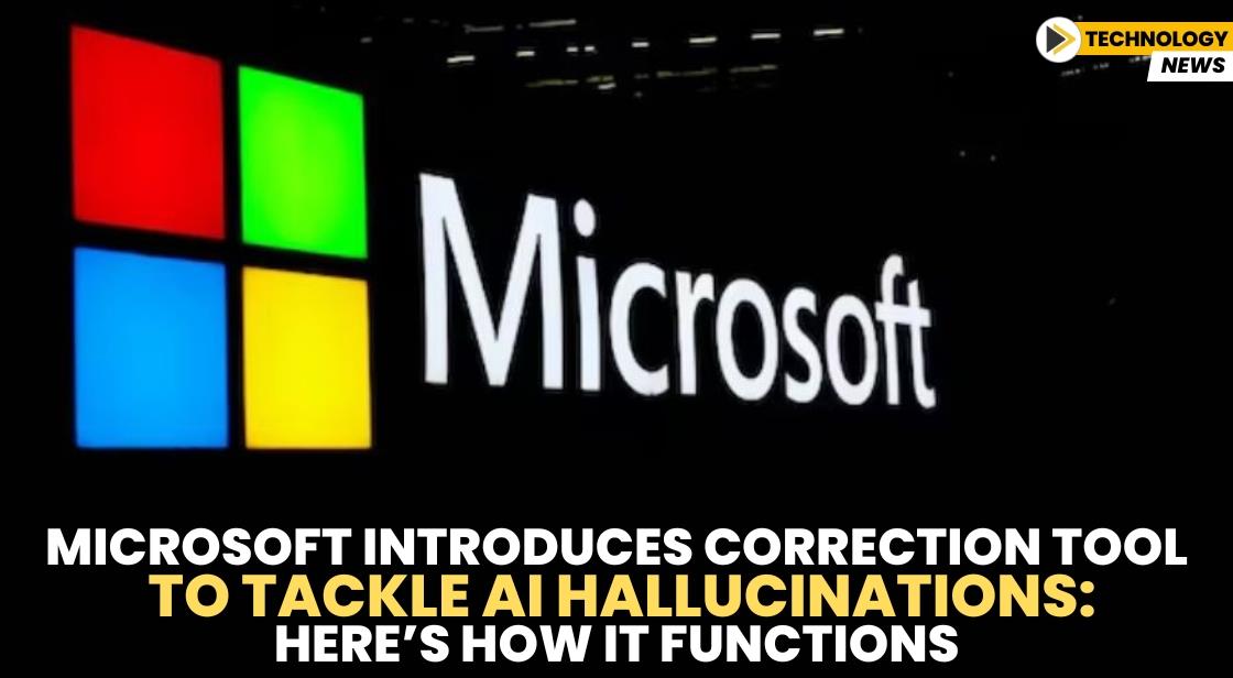 Microsoft Introduces Correction Tool to Tackle AI Hallucinations: Here’s How It Functions