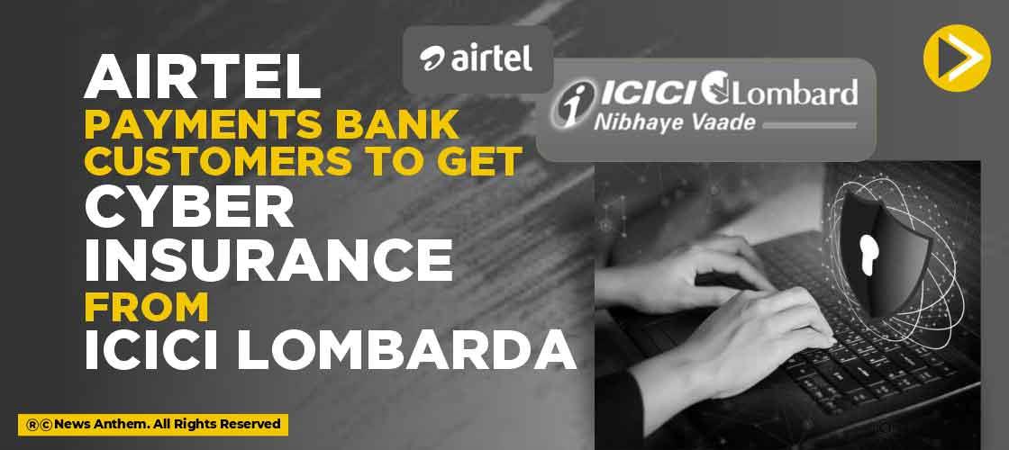 Airtel payments bank customers to get cyber insurance from ICICI Lombard
