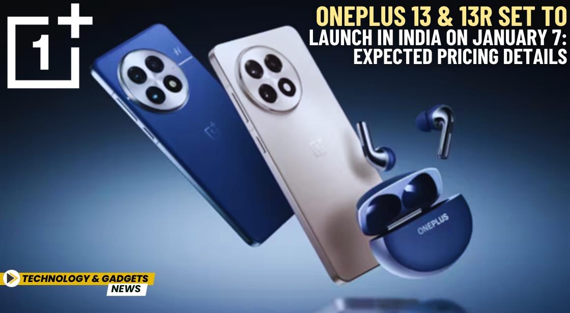 OnePlus 13 and 13R Set to Launch in India on January 7: Expected Pricing Details