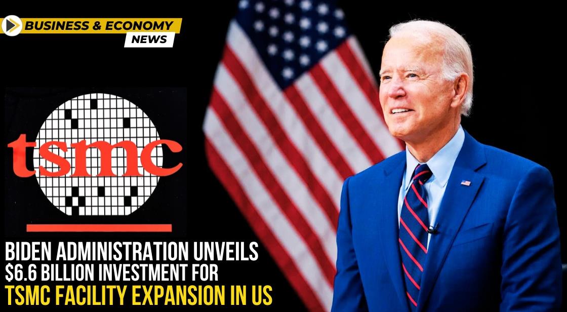 Biden Administration Unveils $6.6 Billion Investment for TSMC Facility Expansion in United States