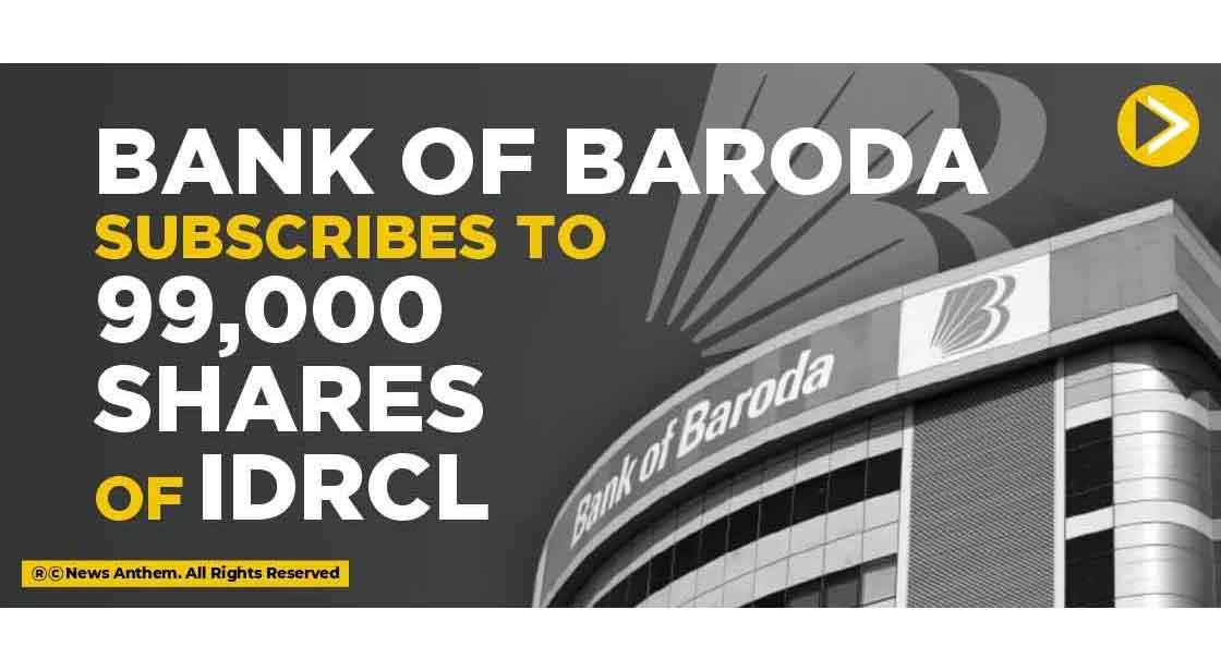 Bank of Baroda subscribes to 99,000 shares of IDRCL