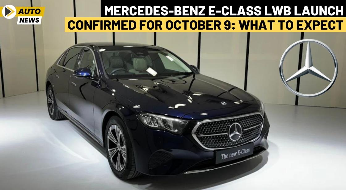 Mercedes-Benz E-Class LWB Launch Confirmed for October 9: What to Expect