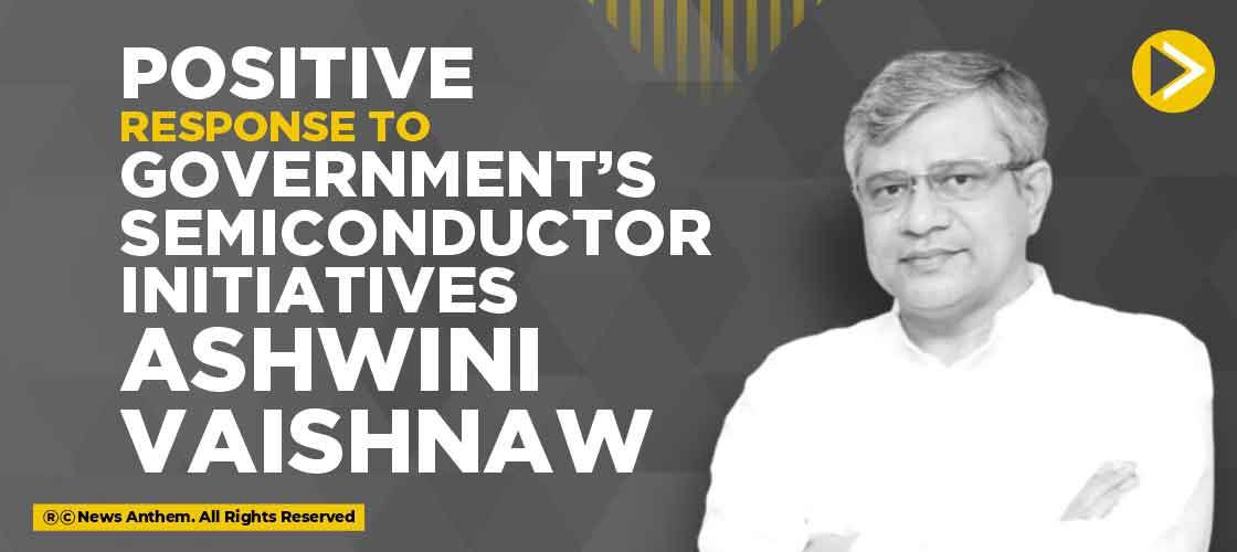 Positive response to government’s semiconductor initiatives: Ashwini Vaishnaw