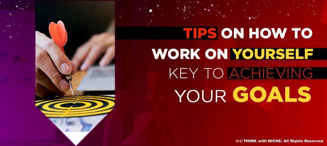 tips-on-how-to-work-on-yourself-key-to-achieving-your-goals