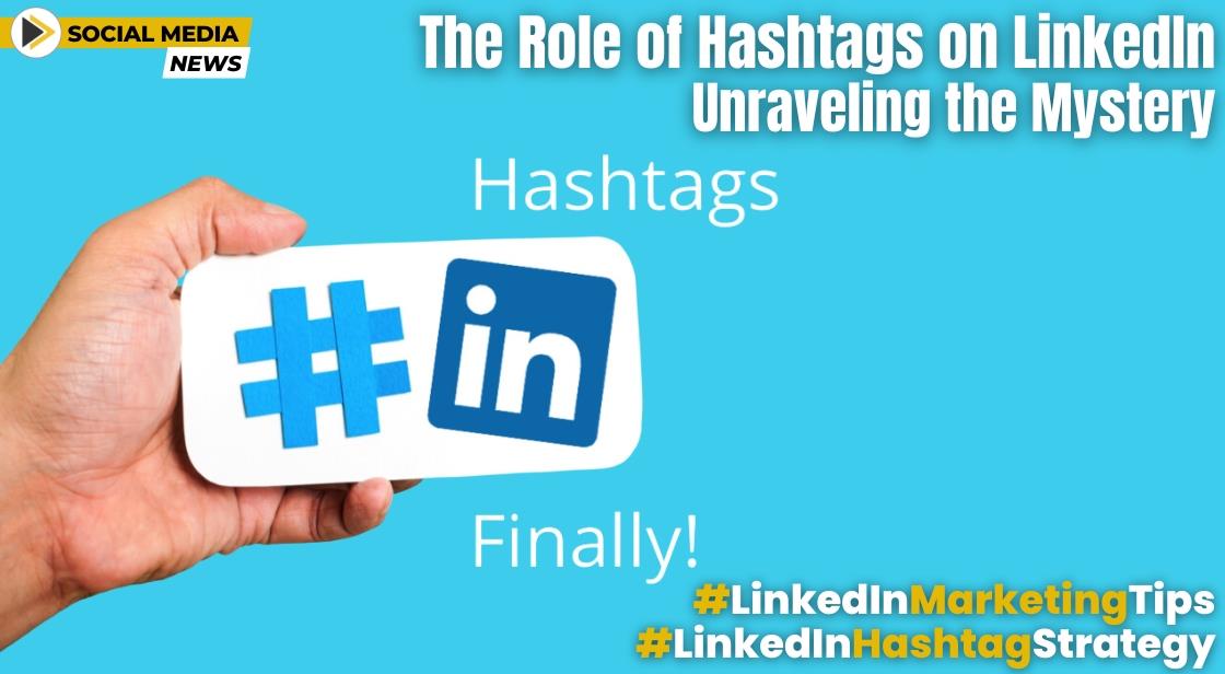 What is LinkedIn's hashtag strategy 2024?: Unraveling the Mystery