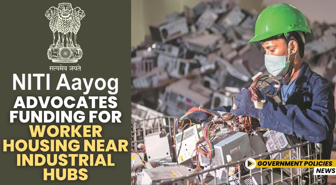 NITI Aayog Advocates Funding for Worker Housing Near Industrial Hubs
