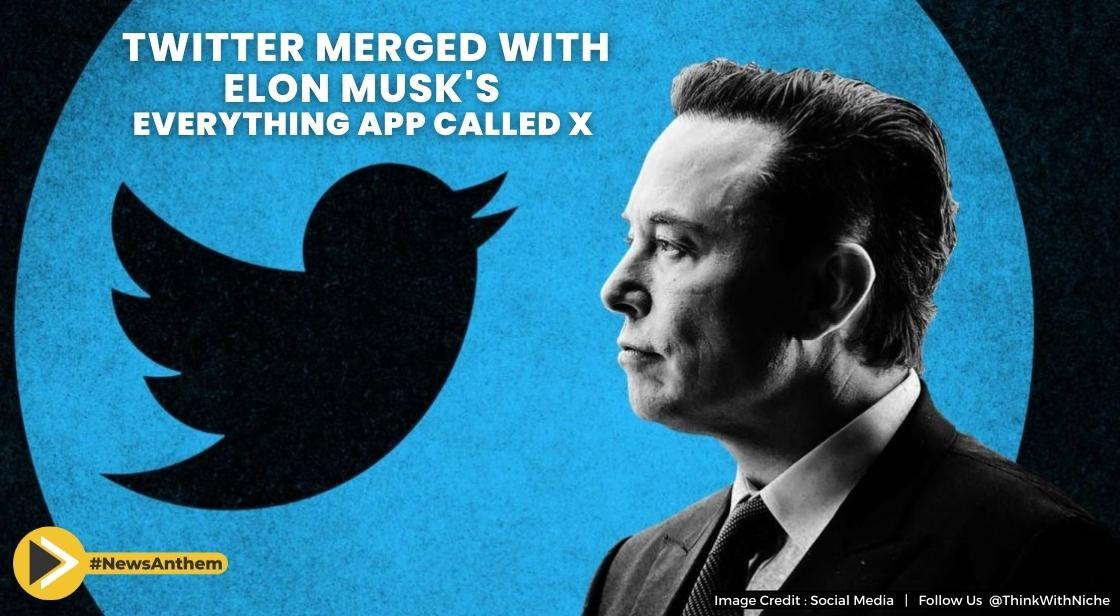 Twitter Merged With Elon Musk's Everything App Called X
