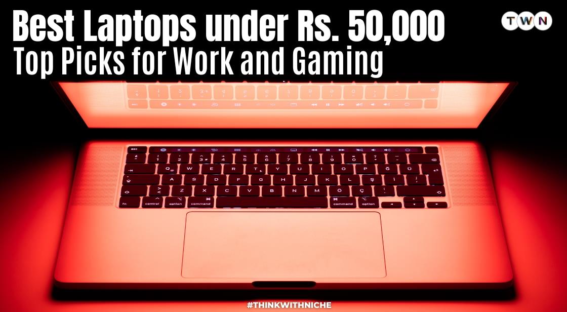 Best Laptops under Rs. 50,000-Top Picks for Work and Gaming