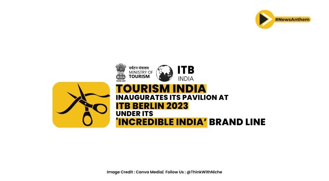 MoT Inaugurates A Pavilion At ITB, Berlin 2023 Under Its ‘Incredible India’ Brand Line