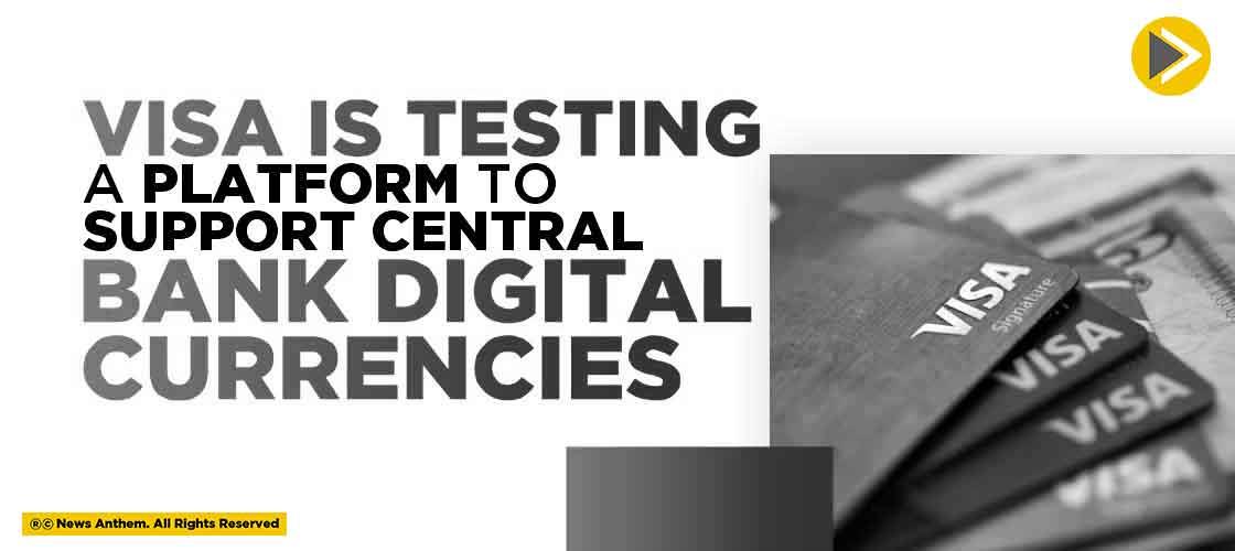 VISA is testing a platform to support Central Bank Digital Currencies