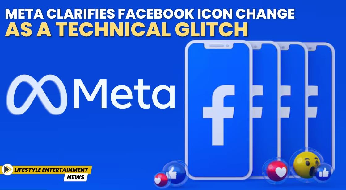 Meta Clarifies Facebook Icon Change as a Technical Glitch