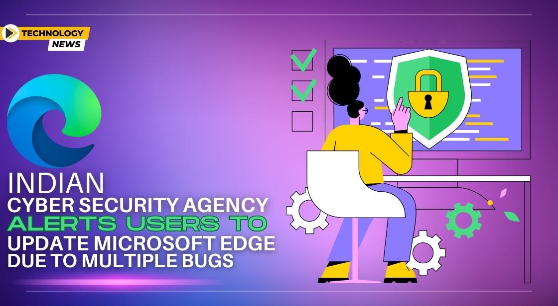 Indian Cyber Security Agency Alerts Users to Update Microsoft Edge Due to Multiple Bugs