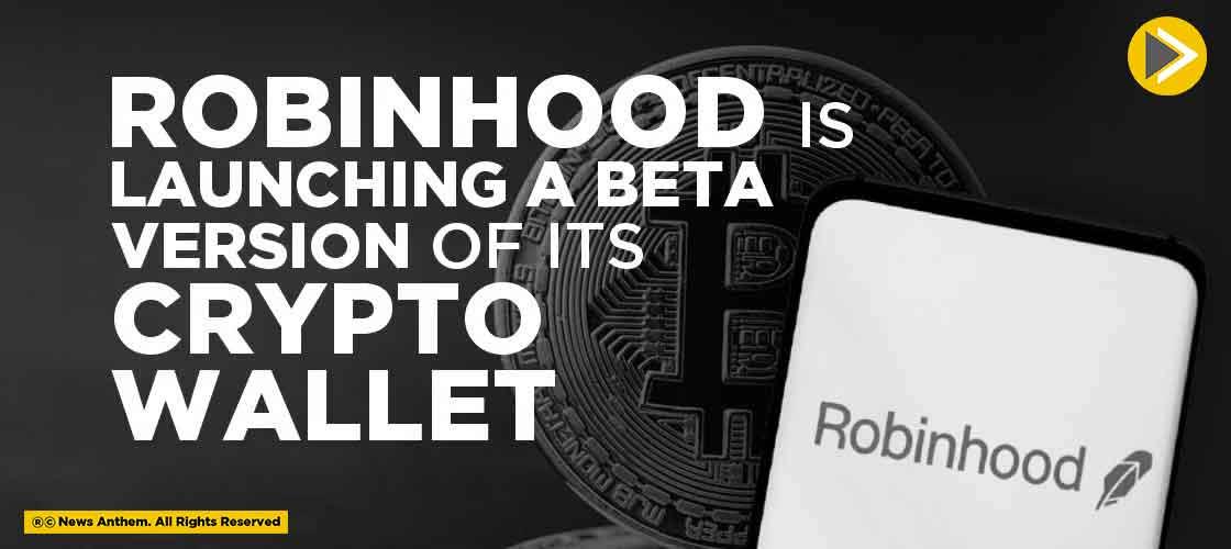 Robinhood is launching a Beta Version of its Crypto Wallet