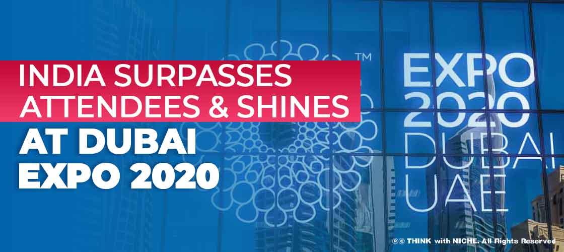 india-surpasses-attendees-and-shines-at-dubai-expo-2020