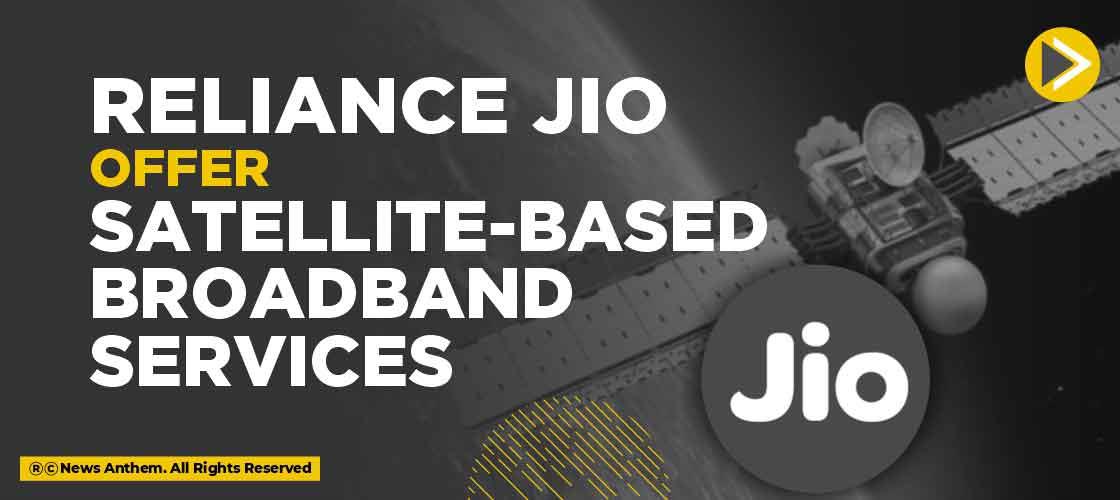 Reliance Jio offer satellite-based broadband services