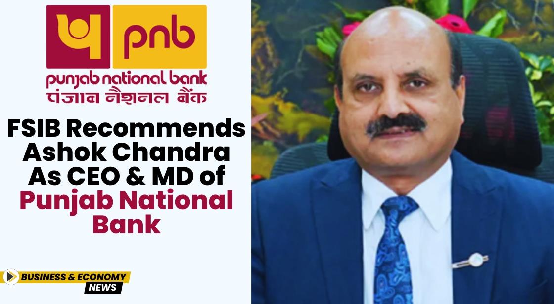 FSIB Recommends Ashok Chandra as CEO and MD of Punjab National Bank
