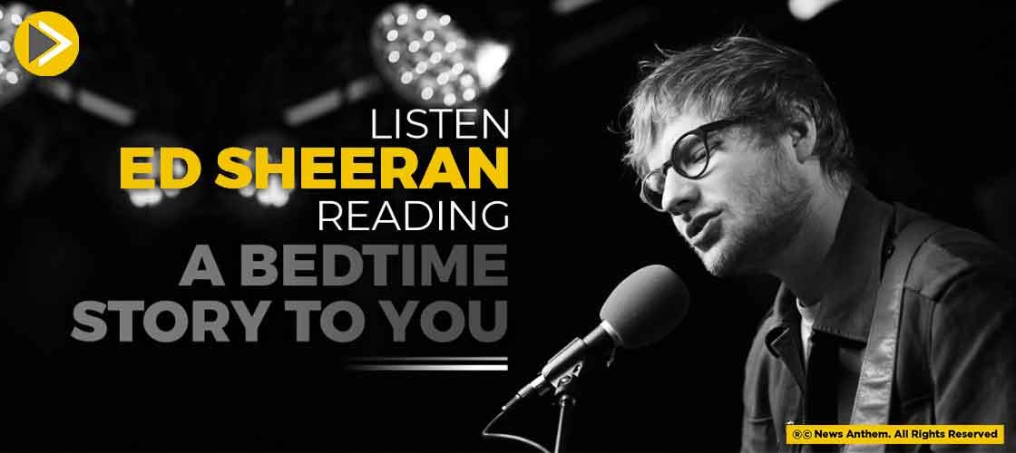 Listen Ed Sheeran Reading A Bedtime Story To You