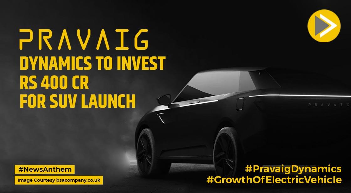 Pravaig Dynamics, A E-Mobility Startup, Plans To Invest Rs 400 cr For Launch Of SUV