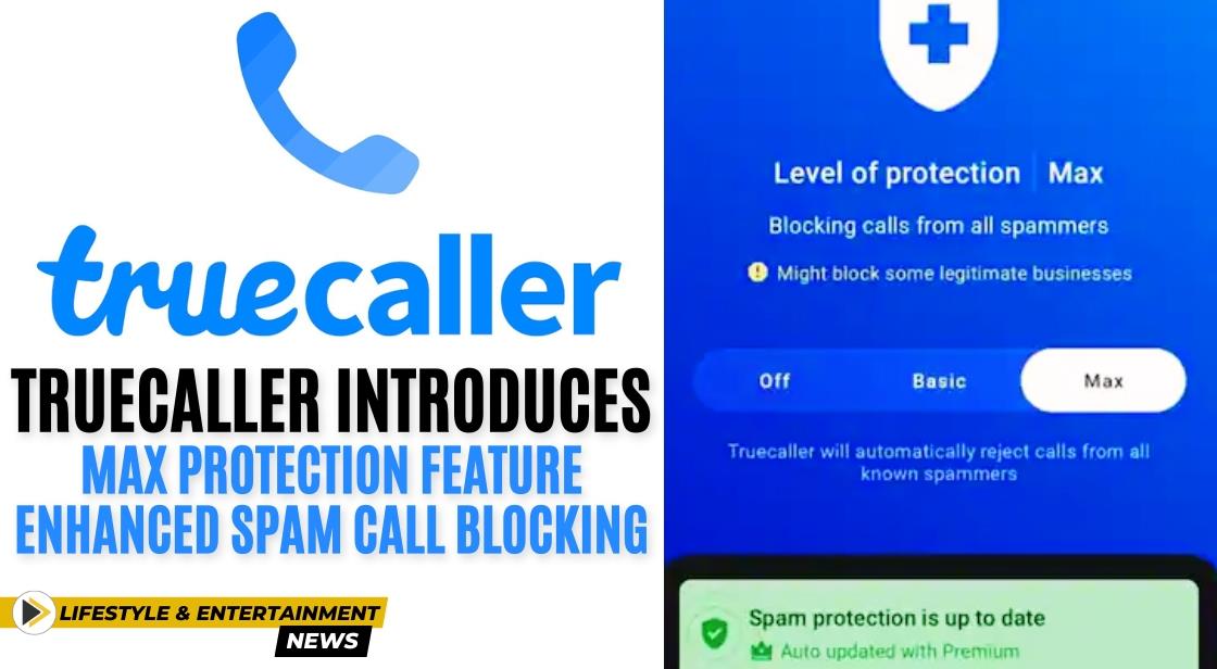 Truecaller Introduces Max Protection FeatureEnhanced Spam Call Blocking