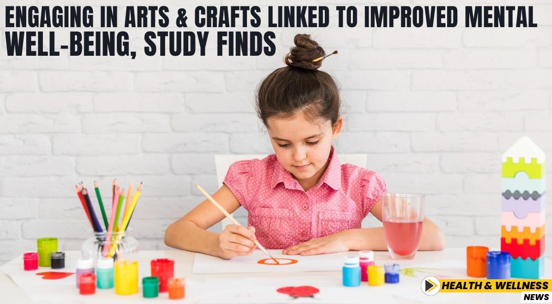 Engaging in Arts and Crafts Linked to Improved Mental Well-Being, Study Finds