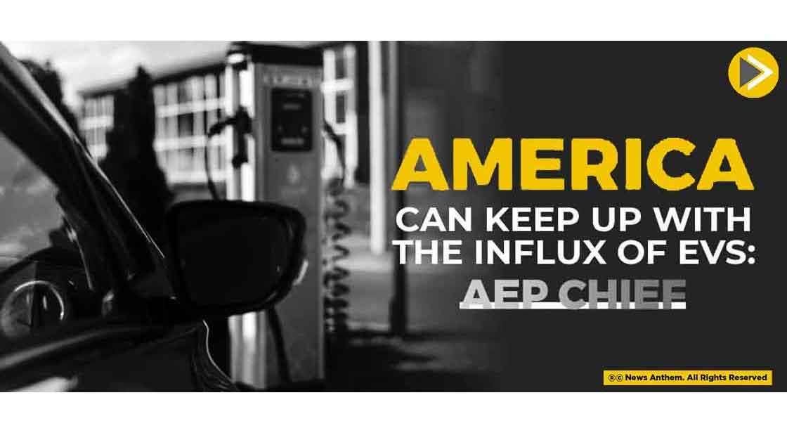 America Can Keep up With The Influx of EVs: AEP chief