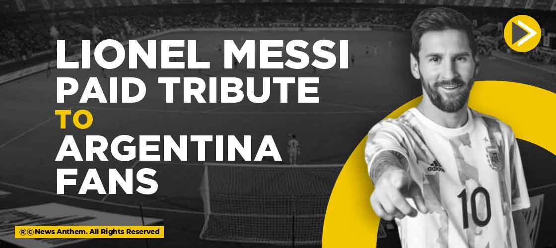 Lionel Messi Paid Tribute to Argentina Fans