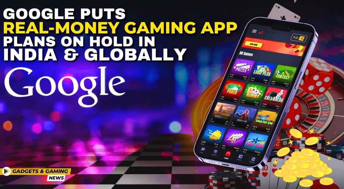 Google Puts Real-Money Gaming App Plans on Hold in India and Globally