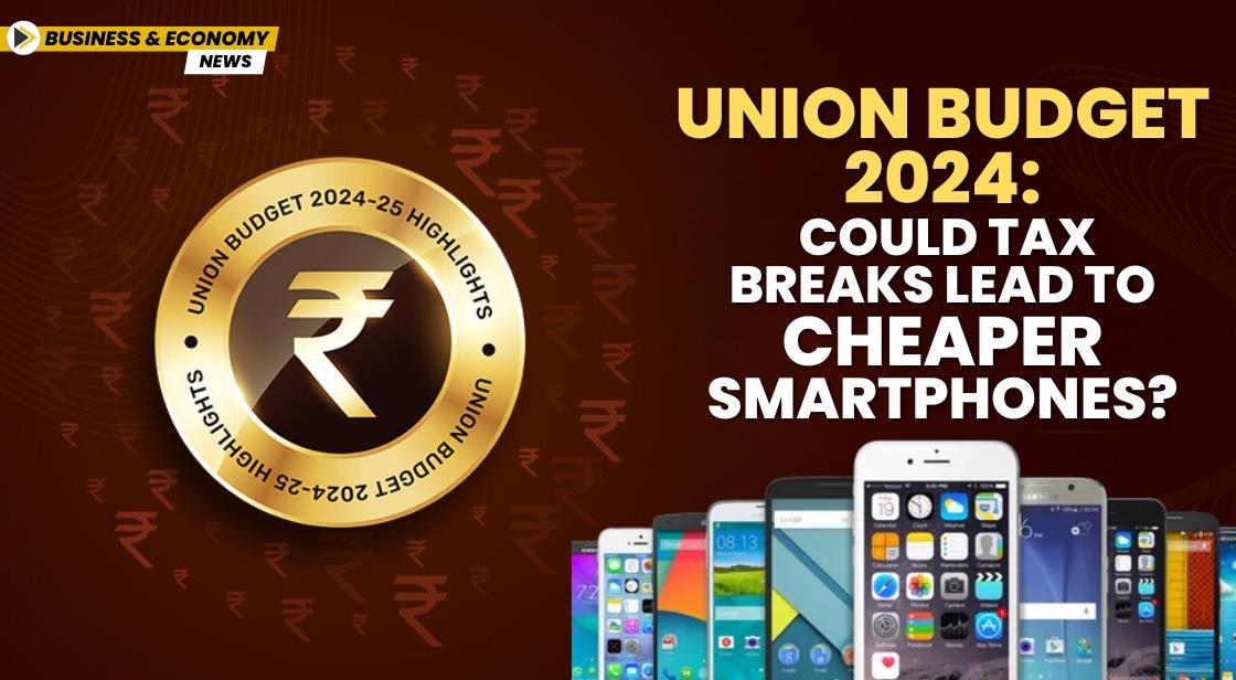 Union Budget 2024: Could Tax Breaks Lead to Cheaper Smartphones?