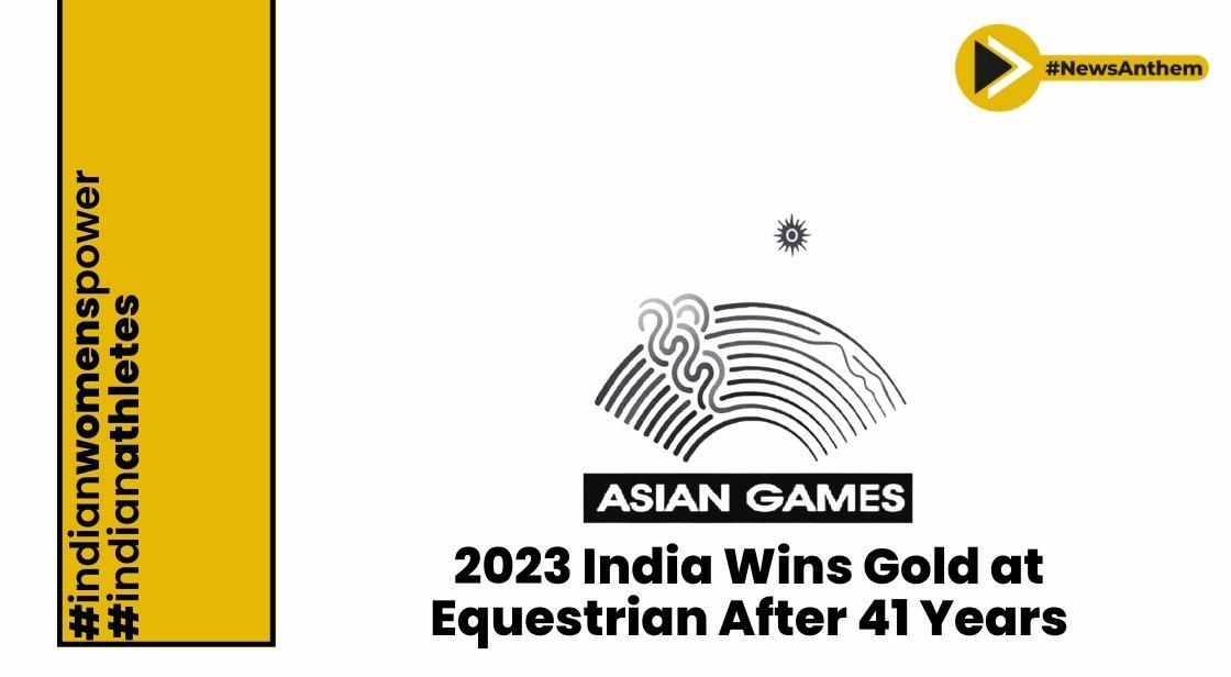 Asian Games 2023:India wins gold at Equestrian after 41 years