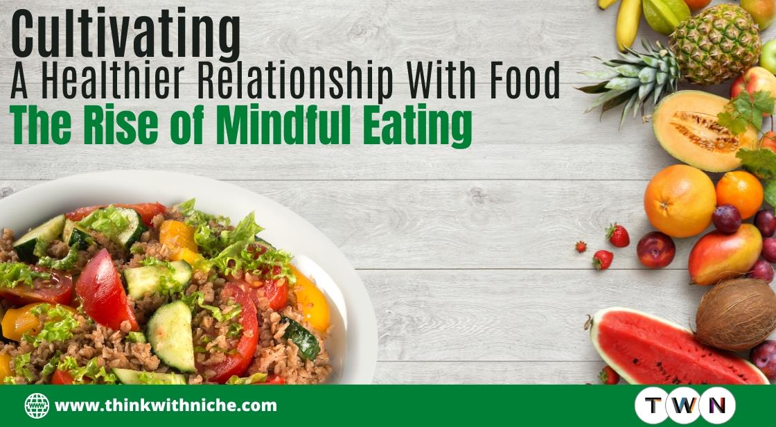 Cultivating a Healthier Relationship with Food: The Rise of Mindful Eating