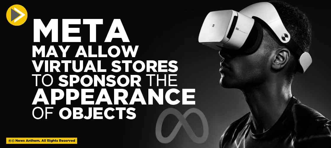 Meta may allow Virtual Stores to Sponsor the Appearance of Objects