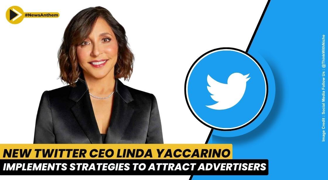 New Twitter CEO Linda Yaccarino Implements Strategies to Attract Advertisers