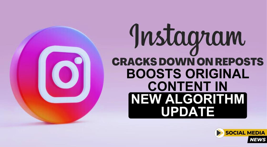 Instagram Cracks Down on Reposts, Boosts Original Content in New Algorithm Update