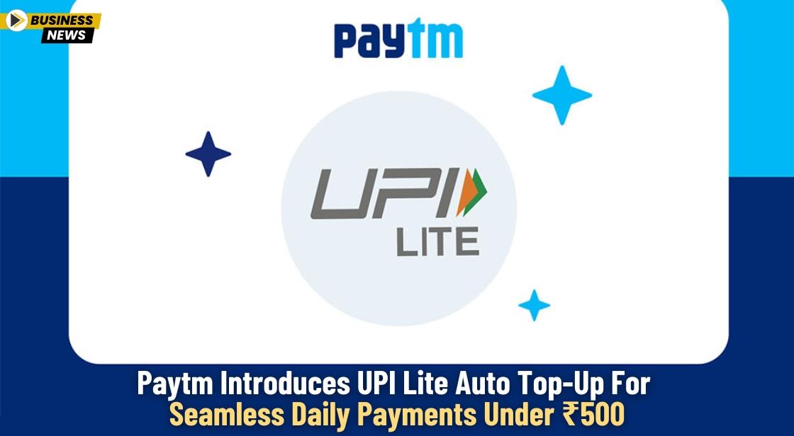 Paytm Introduces UPI Lite Auto Top-Up for Seamless Daily Payments Under 500