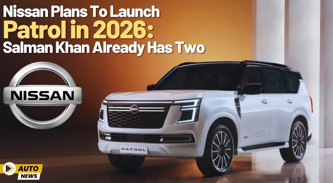 Nissan Plans to Launch Patrol in 2026: Salman Khan Already Has Two