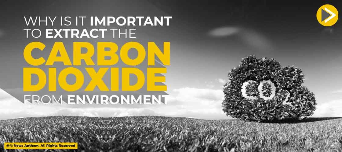 Why Is It Important To Extract The Carbon Dioxide From Environment