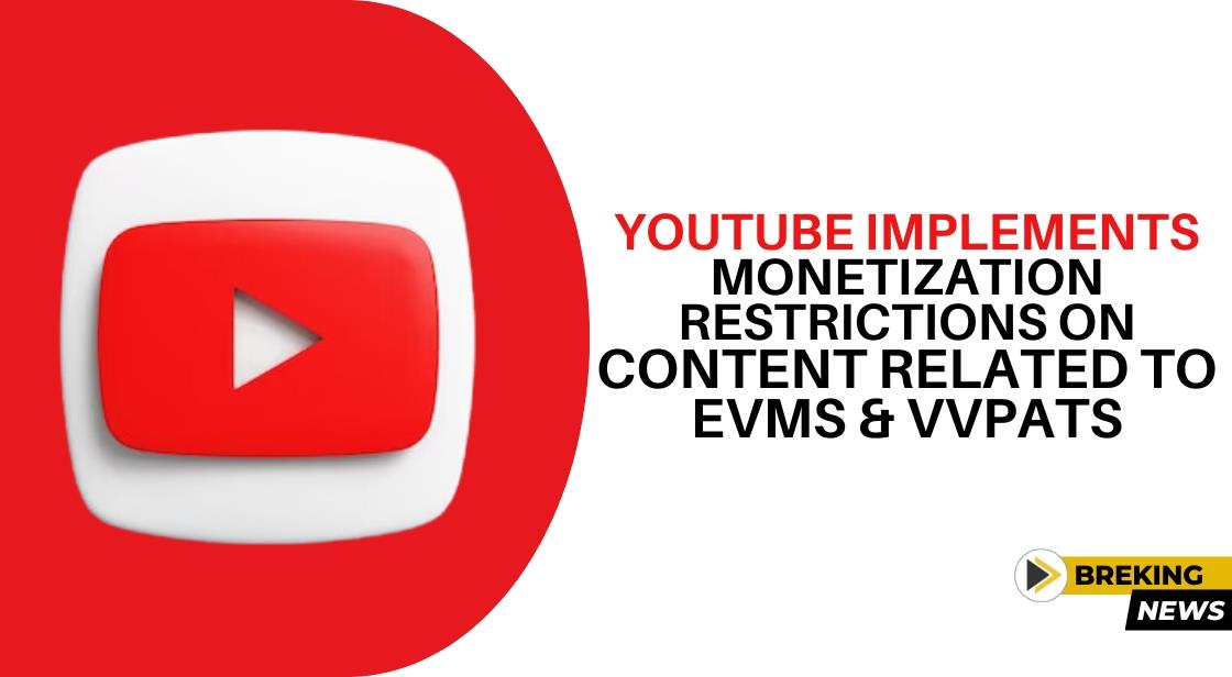 YouTube Implements Monetization Restrictions on Content Related to EVMs and VVPATs