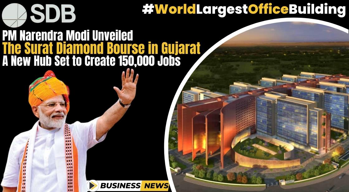 PM Narendra Modi unveiled the Surat diamond bourse in Gujarat:A New Hub Set to Create 150,000 Jobs