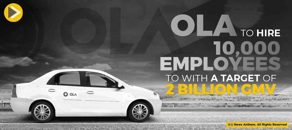 Ola To Hire 10,000 Employees With A Target Of 2 Billion GMV