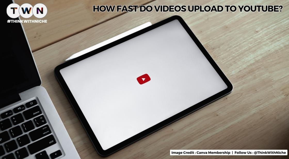 How Fast Do Videos Upload To YouTube?