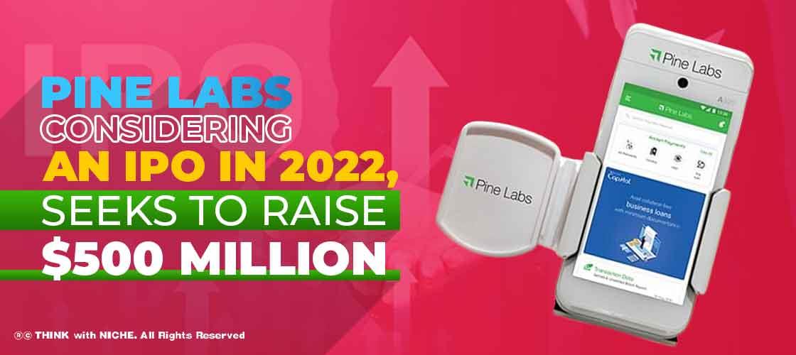 Pine Labs considering an IPO in 2022, seeks to raise $500 Million