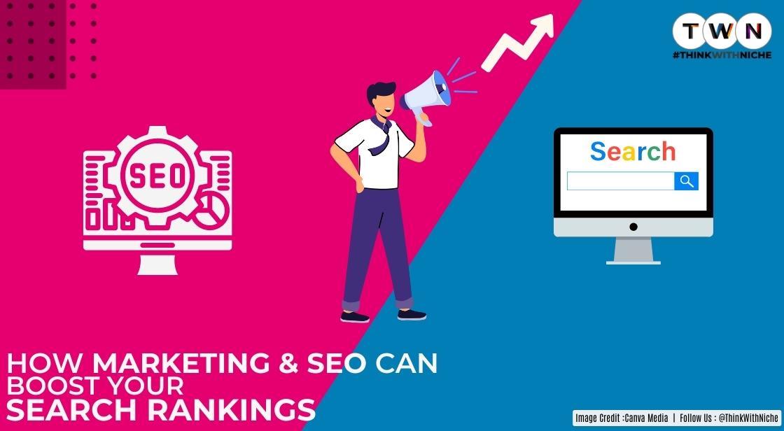 How Marketing And SEO Can Boost Your Search Rankings