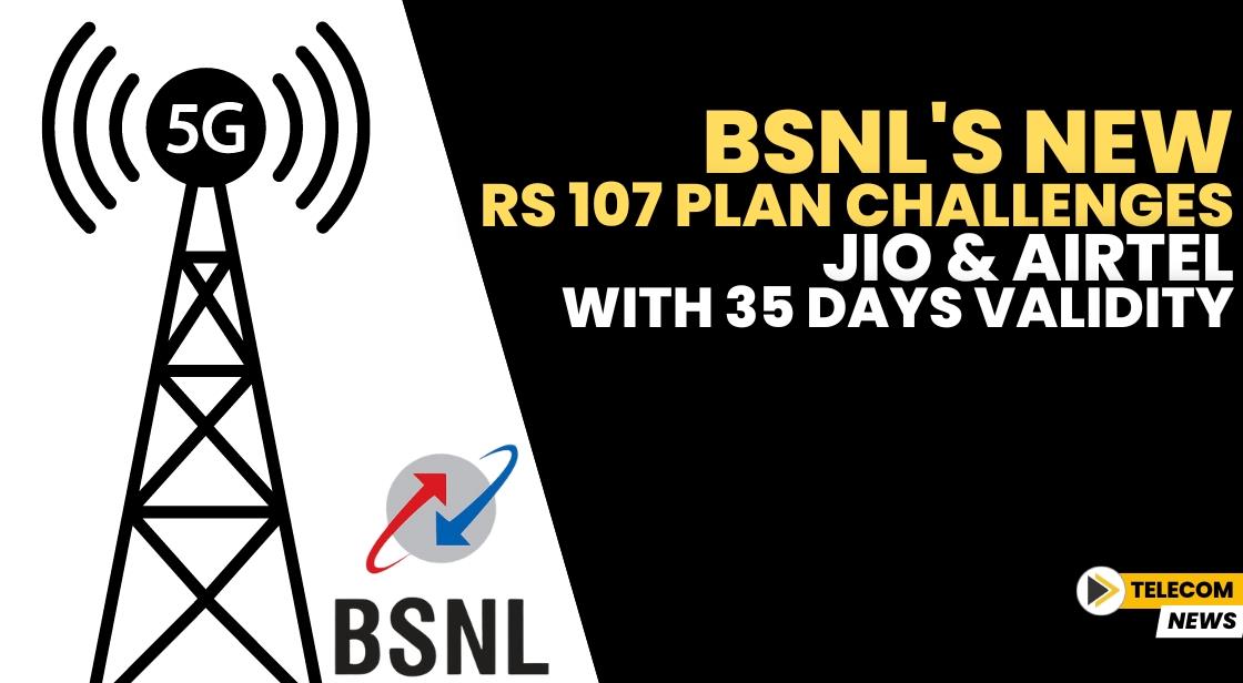 BSNL's New Rs 107 Plan Challenges Jio and Airtel with 35 Days Validity