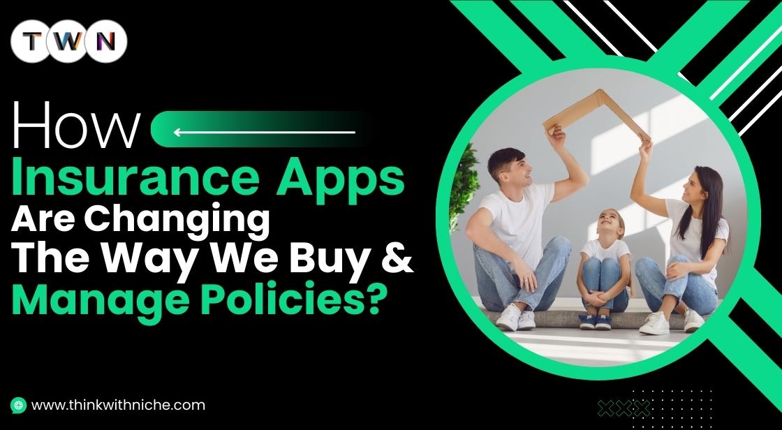 How Insurance Apps are Changing the Way We Buy and Manage Policies?