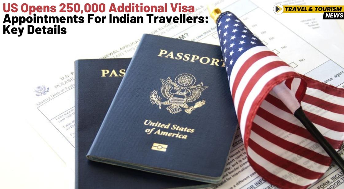 US Opens 250,000 Additional Visa Appointments for Indian Travellers: Key Details