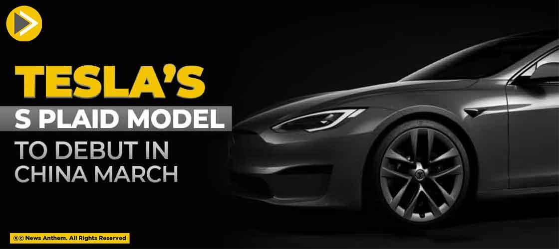 Tesla’s S Plaid Model to Debut in China March