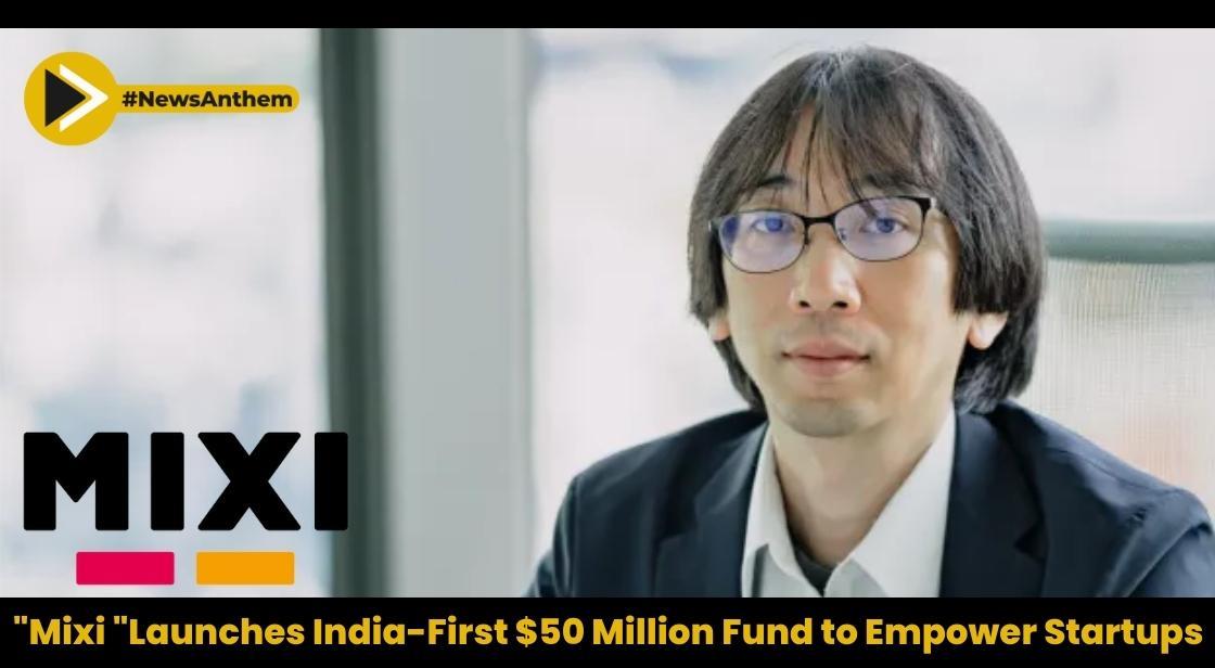 Japanese Company Mixi Launches $50 Million India-First Fund to Empower Startup Ecosystem