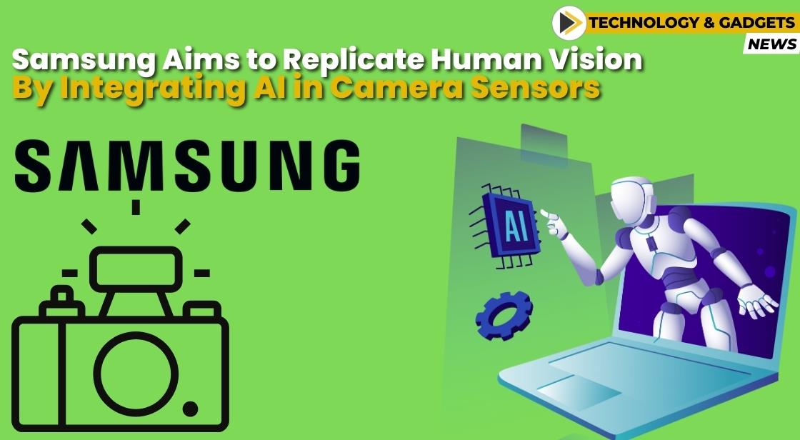 Samsung Eyes Human-Like Vision with AI-Powered Camera Sensors: What's in Store?