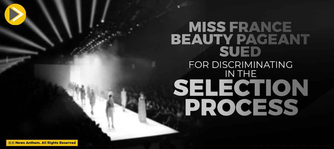 Miss France Beauty Pageant Sued For Discriminating In The Selection Process