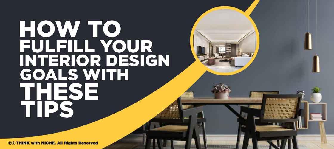 Tips to Fulfill your Interior Design Goals